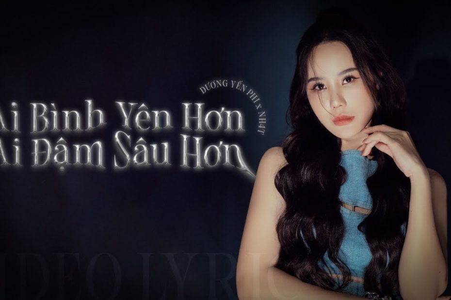 Dương Yến Phi - Ai Bình Yên Hơn Ai Đậm Sâu Hơn? | Official Lyrics Video -  Youtube