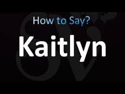 How To Pronounce Kaitlyn - Youtube